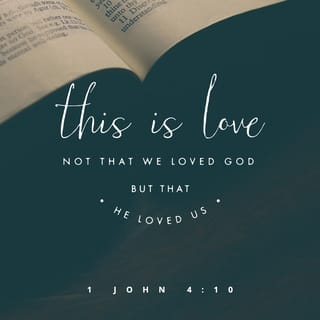 1 John 4:10 - In this is love, not that we loved God, but that He loved us and sent His Son to be the propitiation for our sins.