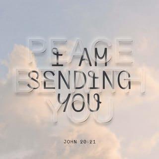 John 20:21 - So Jesus said to them again, “Peace to you! As the Father has sent Me, I also send you.”