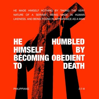 Philippians 2:7-9 - but emptied Himself, taking the form of a bond-servant, and being made in the likeness of men. Being found in appearance as a man, He humbled Himself by becoming obedient to the point of death, even death on a cross. For this reason also, God highly exalted Him, and bestowed on Him the name which is above every name