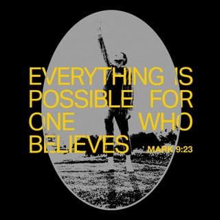 Mark 9:23-24 - “ ‘If you can’?” said Jesus. “Everything is possible for one who believes.”
Immediately the boy’s father exclaimed, “I do believe; help me overcome my unbelief!”