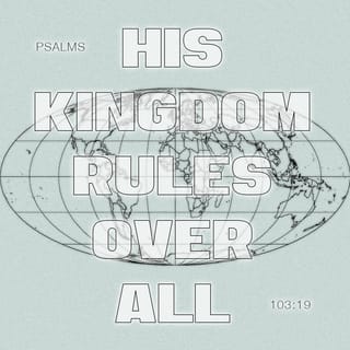 Psalms 103:19 - YAHWEH has established his throne in heaven;
his kingdom rules the entire universe.