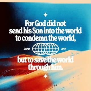 John 3:17 - For God sent not his Son into the world to condemn the world; but that the world through him might be saved.