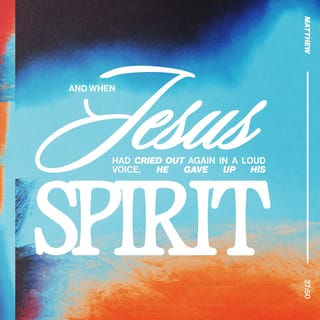 Matthew 27:50 - Then Jesus shouted out again, and he released his spirit.