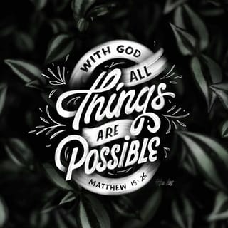 Matthew 19:26 - And looking at them Jesus said to them, “With people this is impossible, but with God all things are possible.”