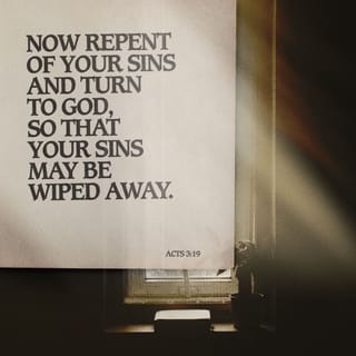 Acts 3:19-20 - Repent therefore and be converted, that your sins may be blotted out, so that times of refreshing may come from the presence of the Lord, and that He may send Jesus Christ, who was preached to you before