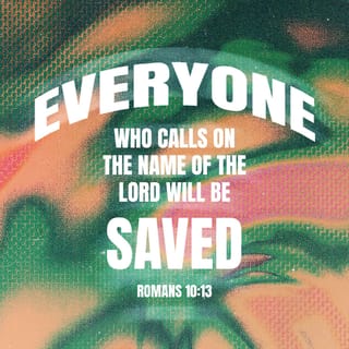 Romans 10:12-13 - For there is no distinction between Jew and Greek; for the same Lord is Lord of all, abounding in riches for all who call on Him; for “WHOEVER WILL CALL ON THE NAME OF THE LORD WILL BE SAVED.”