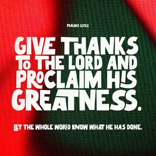 Psalms 105:1 - Oh give thanks unto Jehovah, call upon his name;
Make known among the peoples his doings.