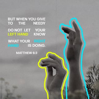 Matthew 6:3-4 - But when you give to the poor, do not let your left hand know what your right hand is doing, so that your giving will be in secret; and your Father who sees what is done in secret will reward you.