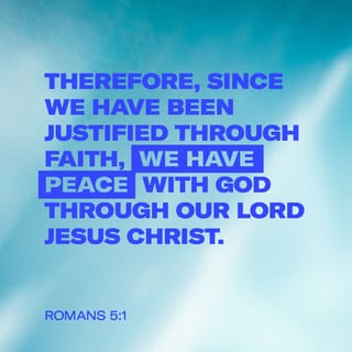 Romans 5:1-2 - Therefore, having been justified by faith, we have peace with God through our Lord Jesus Christ, through whom also we have obtained our introduction by faith into this grace in which we stand; and we exult in hope of the glory of God.