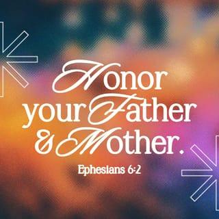 Ephesians 6:2-3 - Honour thy father and mother; which is the first commandment with promise; that it may be well with thee, and thou mayest live long on the earth.