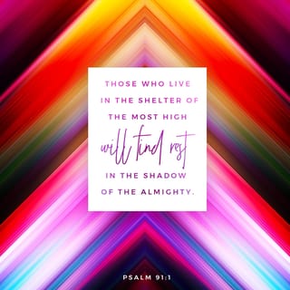 Psalms 91:1-3 - Those who live in the shelter of the Most High
will find rest in the shadow of the Almighty.
This I declare about the LORD:
He alone is my refuge, my place of safety;
he is my God, and I trust him.
For he will rescue you from every trap
and protect you from deadly disease.