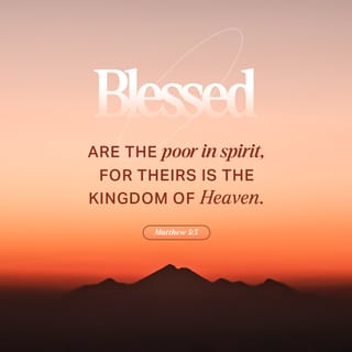 Matthew 5:3 - “Blessed [spiritually prosperous, happy, to be admired] are the poor in spirit [those devoid of spiritual arrogance, those who regard themselves as insignificant], for theirs is the kingdom of heaven [both now and forever]. [Luke 6:20-23]
