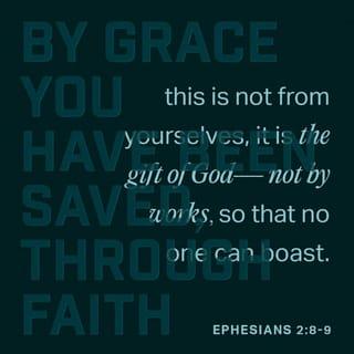 Ephesians 2:9 - It was not the result of your own efforts, so you cannot brag about it.
