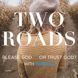 Two Roads: Please God, Or Trust Him?