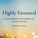 Highly Favoured: 6 Lessons About Our Powerful God's Covenant with You
