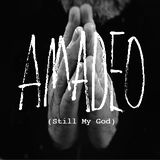 Amadeo (Still My God)