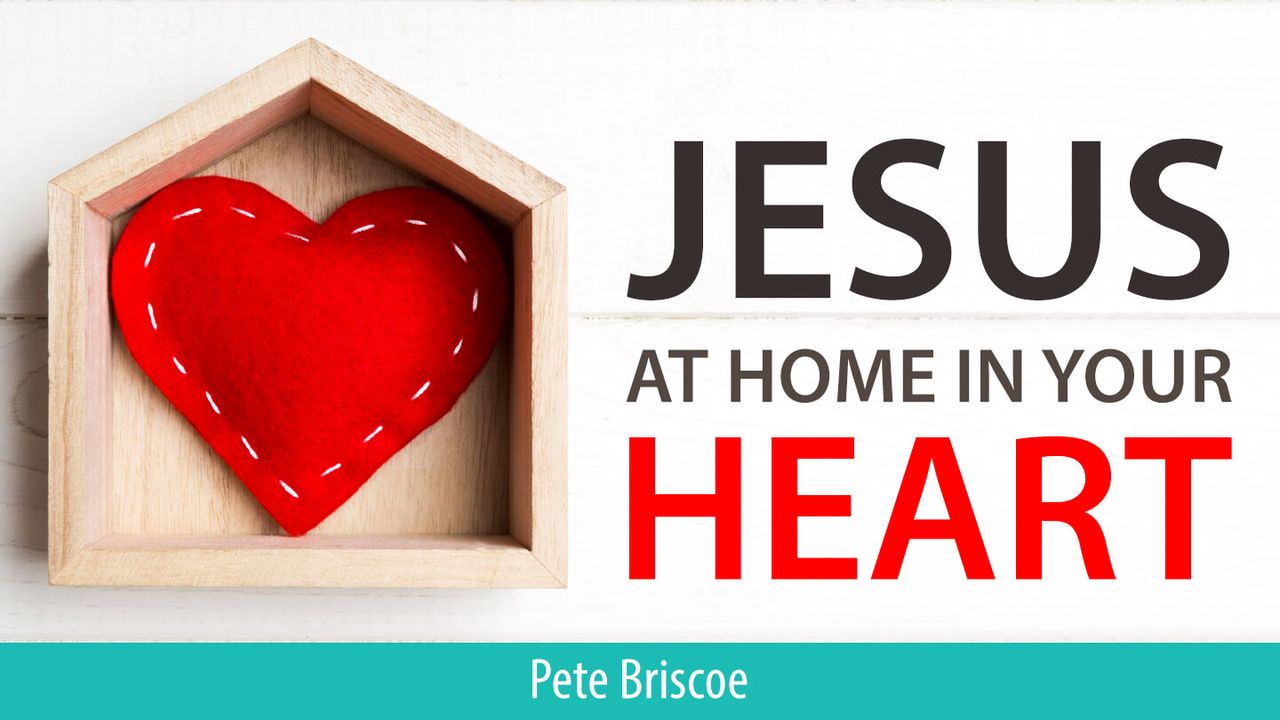 Jesus se Sente em Casa no seu Coração por Pete Briscoe