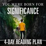 You Were Born for Significance