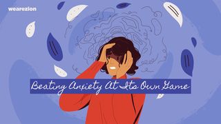 Beating Anxiety at Its Own Game
