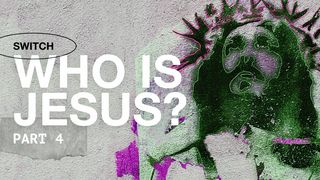Wie is Jesus? Deel 4