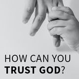 How Can You Trust God?