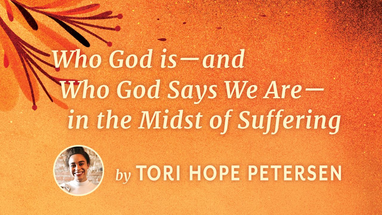 Who God Is—and Who God Says We Are—in the Midst of Suffering