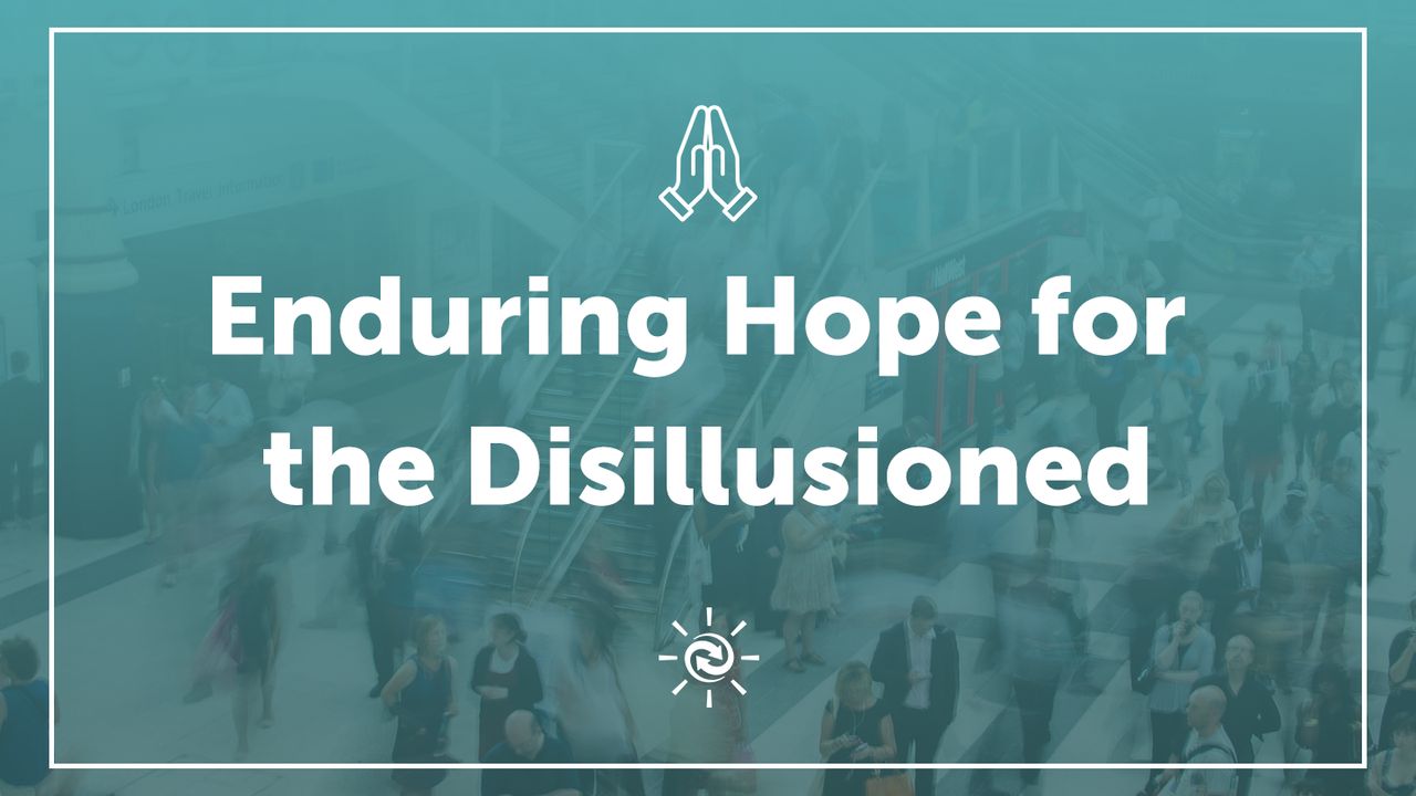 Enduring Hope for the Disillusioned