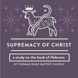 Supremacy of Christ: A Study in Hebrews