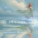 Be an Angel: 5 Days of Inspiration and Encouragement