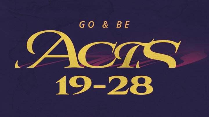 Acts: Go & Be Chapters 19-28