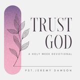 Trust God : A Holy Week Devotional