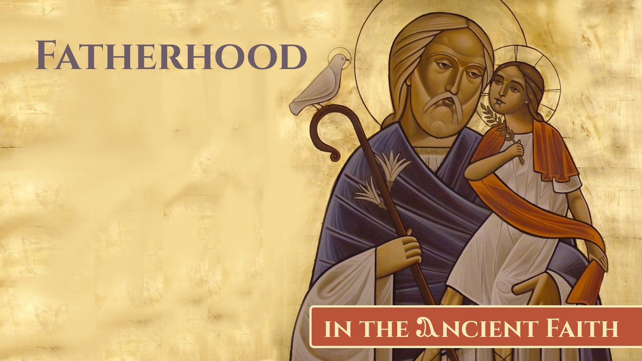 Fatherhood in the Ancient Faith
