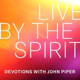 Live By The Spirit: Devotions With John Piper