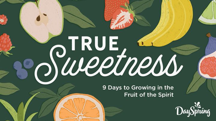 True Sweetness: 9 Days to Growing in the Fruit of the Spirit
