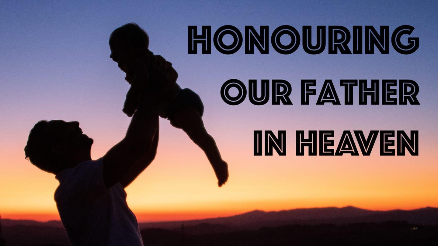 Honouring our Father in Heaven - Phil Kendon