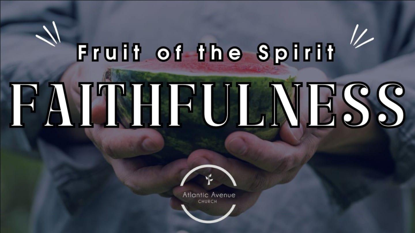 April 7, 2024, Fruit of the Spirit: Faithfulness