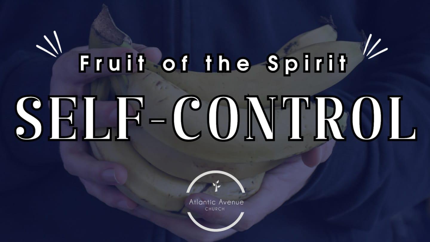 April 21, 2024, Fruit of the Spirit: Self-Control