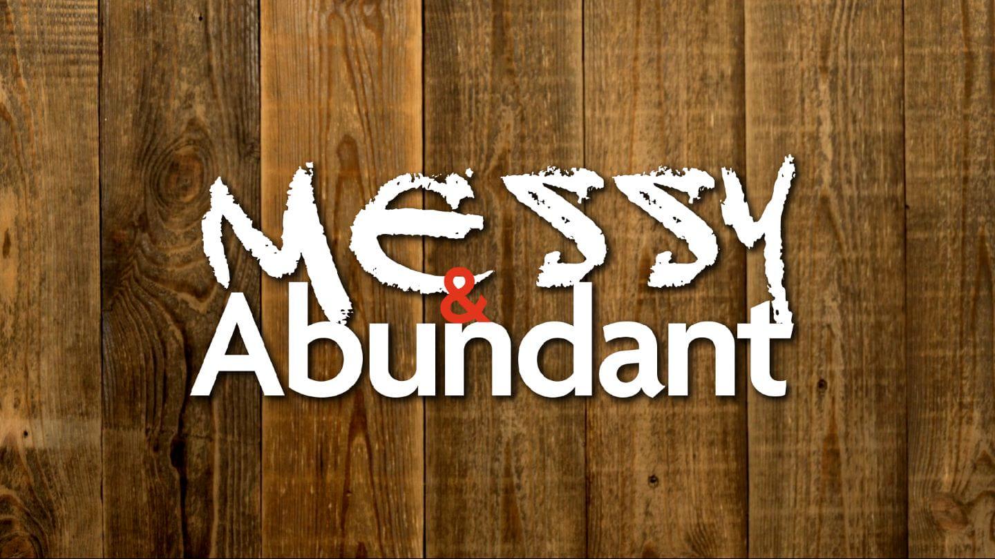 Messy and Abundant