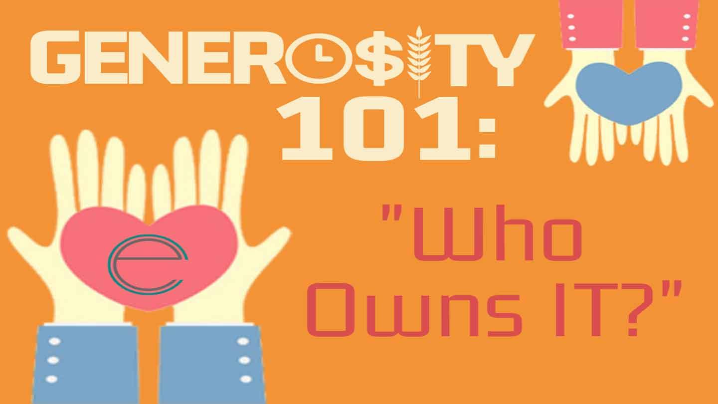 Generosity 101: "Who Owns It?"