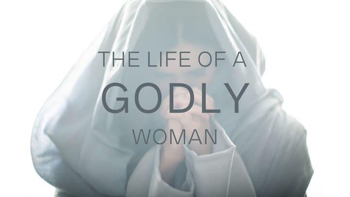 The Life of a Godly Woman