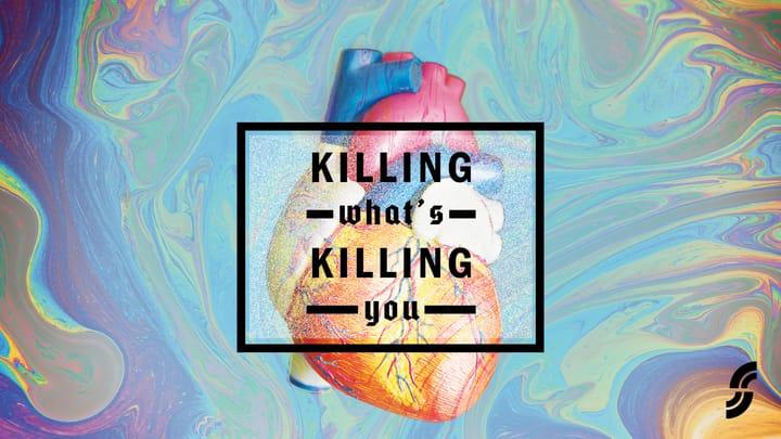 Killing What’s Killing You - Week 4 - Critical Spirit