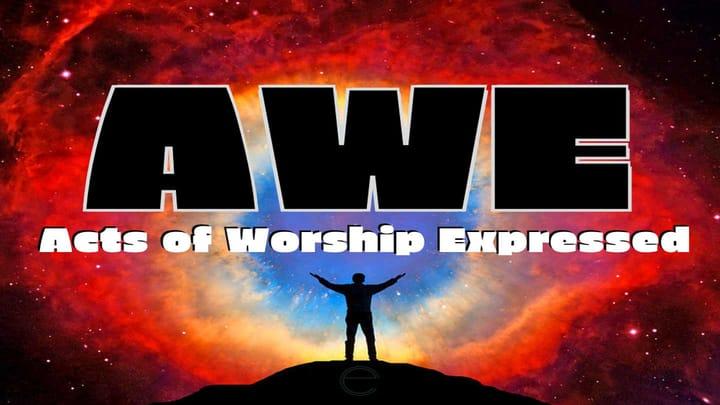 A.W.E. - Acts of Worship Expressed - “Yâdâh”