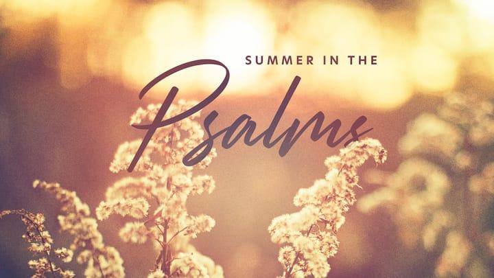 Summer in the Psalms, Part 1