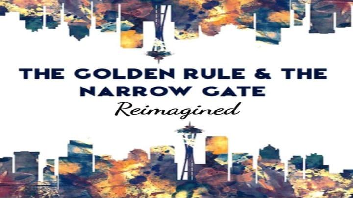 The Golden Rule & The Narrow Gate Reimagined