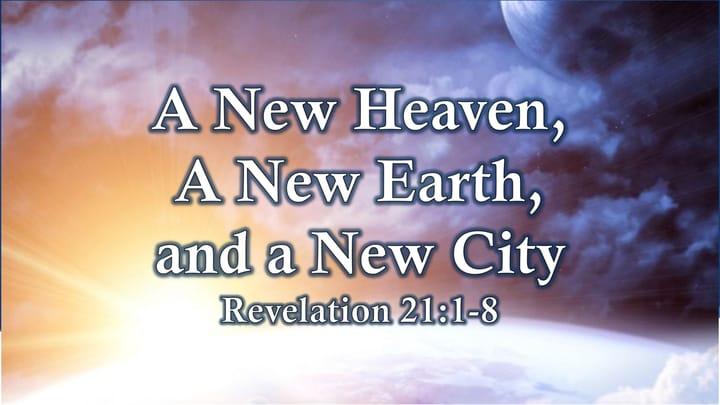 Revelation: A New Heaven, a New Earth, and A New City - Part 3