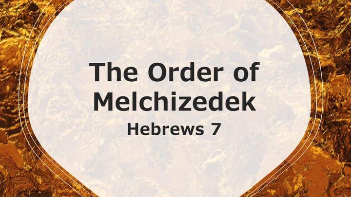 Hebrews: The Order of Melchizedek