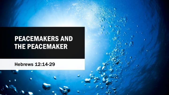 Hebrews: Peacemakers and the Peacemaker