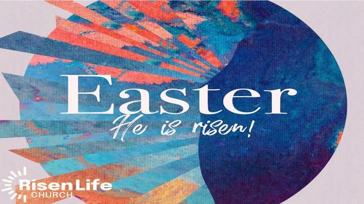 Risen Life Church Easter Sunday Sermon