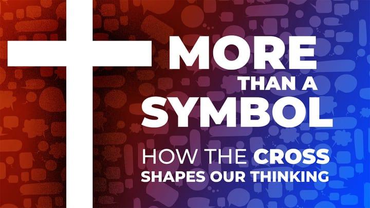 More Than a Symbol:  How the Cross Shapes Our Thinking