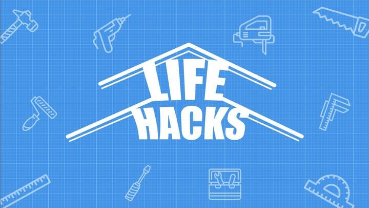 Life Hacks - the Necessary Hack